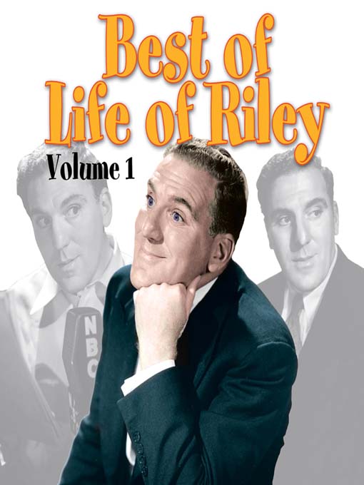 Title details for Best of Life of Riley, Volume 1 by RadioClassics, Inc. © 2005 - Available